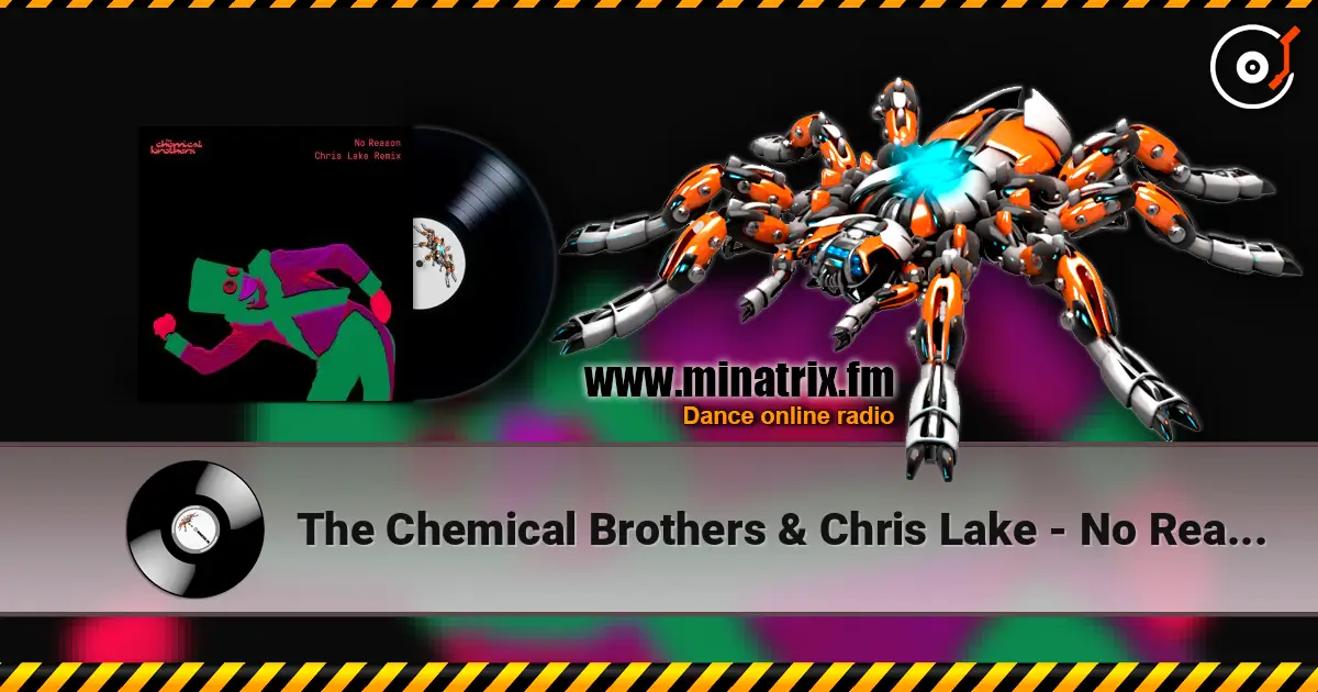 The Chemical Brothers & Chris Lake - No Reason (Chris Lake Remix) escuchar online en alta calidad | Minatrix.FM