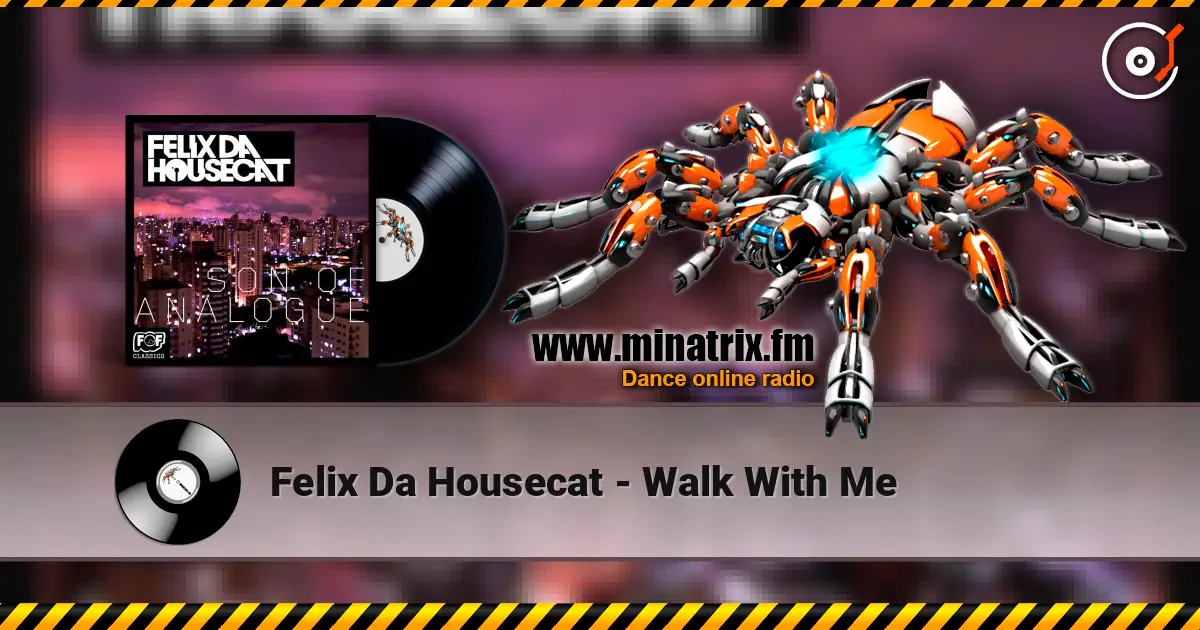 Felix Da Housecat - Walk With Me escuchar online en alta calidad | Minatrix.FM