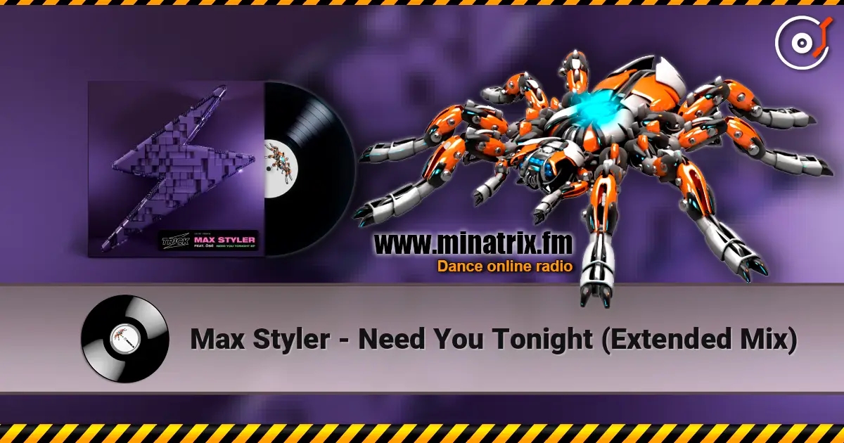 Max Styler - Need You Tonight (Extended Mix) escuchar online en alta calidad | Minatrix.FM
