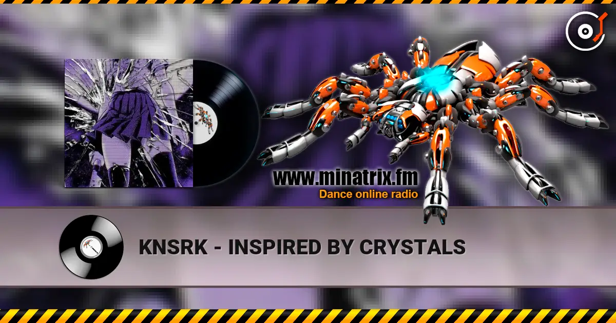 KNSRK - INSPIRED BY CRYSTALS escuchar online en alta calidad | Minatrix.FM