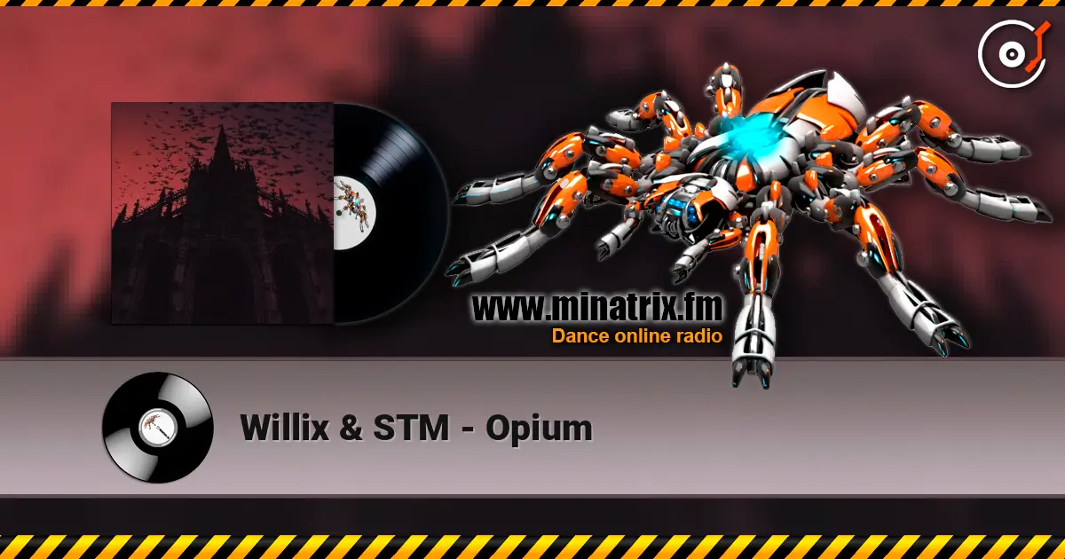 Willix & STM - Opium escuchar online en alta calidad | Minatrix.FM