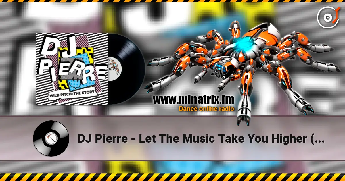 DJ Pierre - Let The Music Take You Higher (Wild PiTcH mix) escuchar online en alta calidad | Minatrix.FM