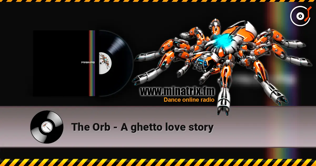 The Orb - A ghetto love story escuchar online en alta calidad | Minatrix.FM