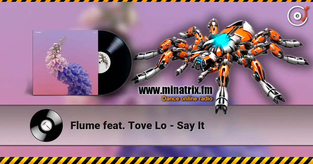 Flume feat. Tove Lo - Say It escuchar online en alta calidad | Minatrix.FM
