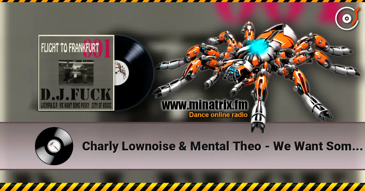 Charly Lownoise & Mental Theo - We Want Some Pussy escuchar online en alta calidad | Minatrix.FM