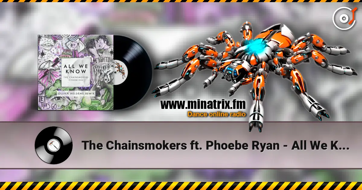 The Chainsmokers ft. Phoebe Ryan - All We Know (Oliver Heldens Extended Remix) escuchar online en alta calidad | Minatrix.FM