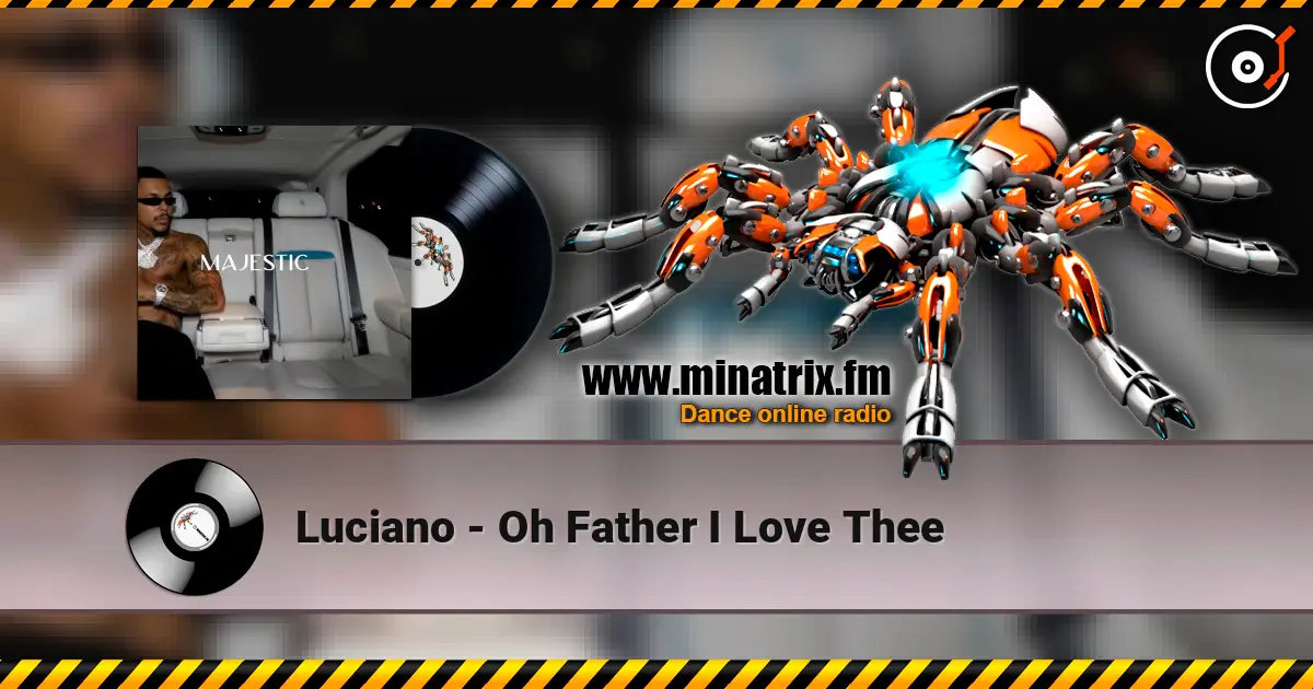 Luciano - Oh Father I Love Thee escuchar online en alta calidad | Minatrix.FM