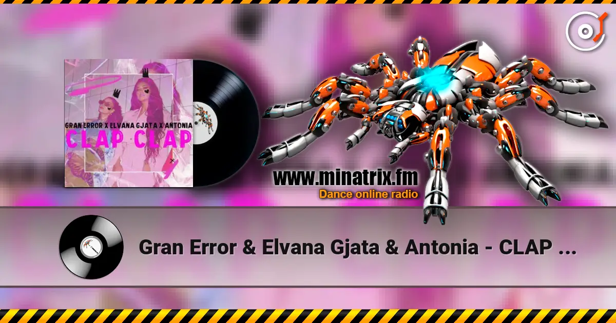 Gran Error & Elvana Gjata & Antonia - CLAP CLAP escuchar online en alta calidad | Minatrix.FM
