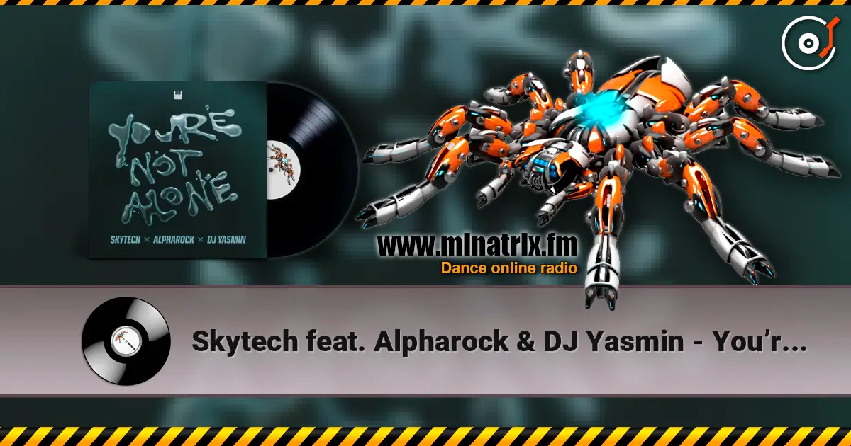 Skytech feat. Alpharock & DJ Yasmin - You’re Not Alone escuchar online en alta calidad | Minatrix.FM