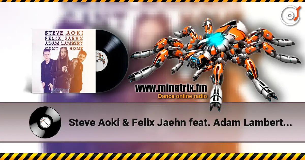 Steve Aoki & Felix Jaehn feat. Adam Lambert - Can't Go Home (Radio Edit) escuchar online en alta calidad | Minatrix.FM