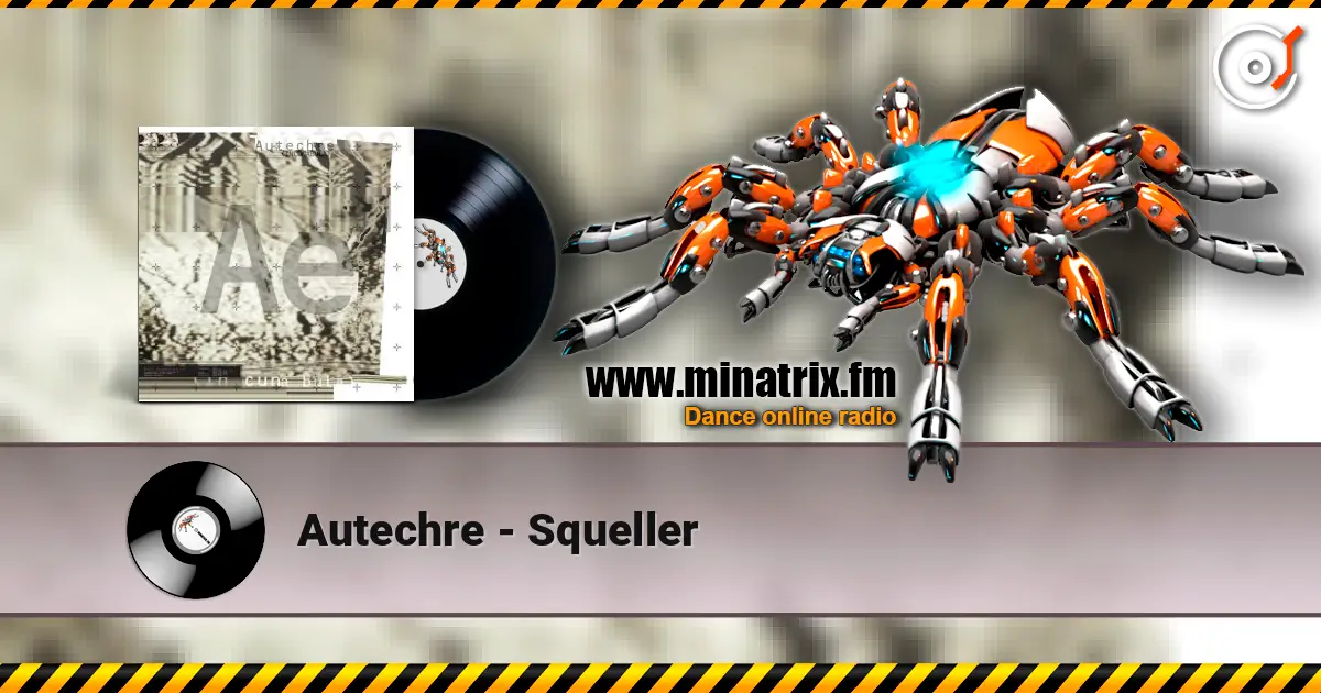 Autechre - Squeller escuchar online en alta calidad | Minatrix.FM