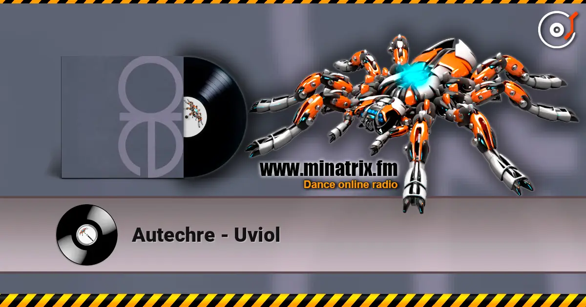 Autechre - Uviol escuchar online en alta calidad | Minatrix.FM