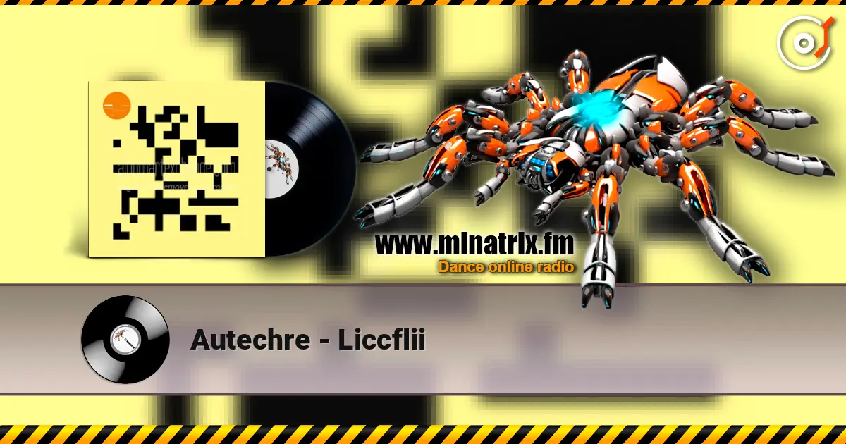 Autechre - Liccflii escuchar online en alta calidad | Minatrix.FM