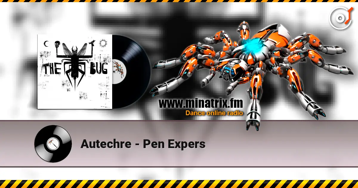 Autechre - Pen Expers escuchar online en alta calidad | Minatrix.FM