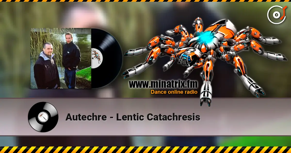 Autechre - Lentic Catachresis escuchar online en alta calidad | Minatrix.FM