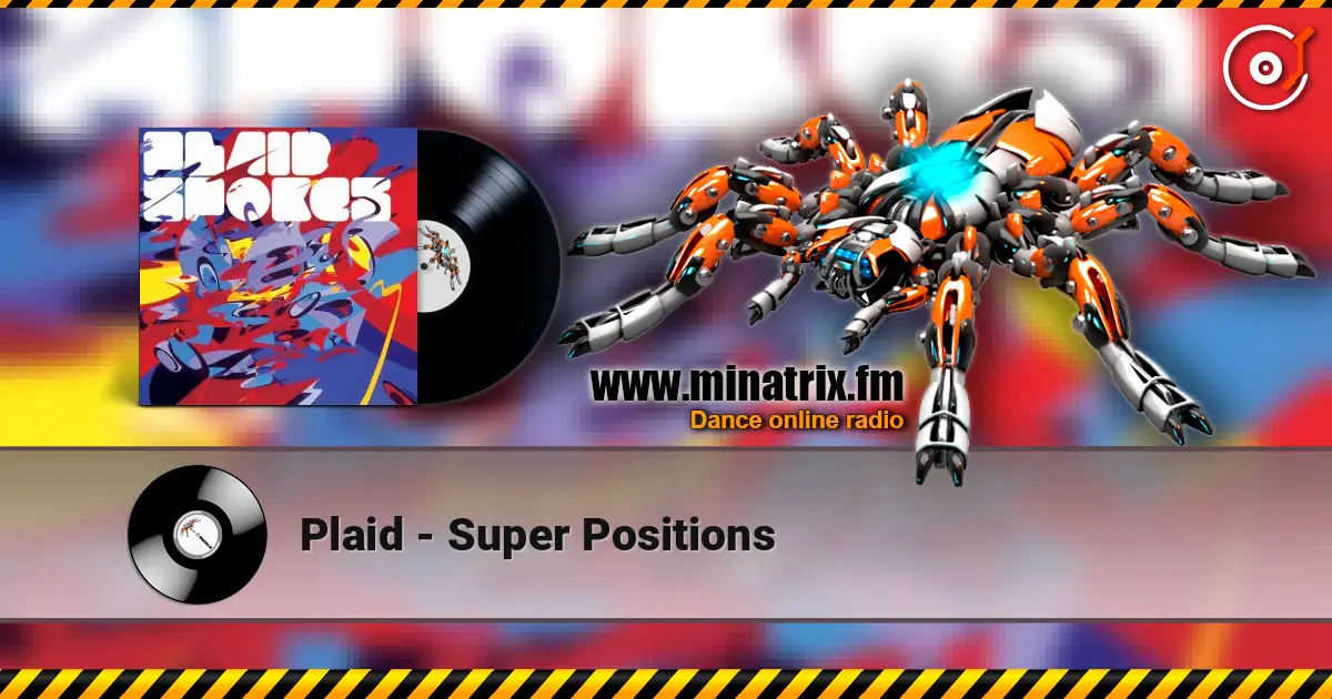 Plaid - Super Positions escuchar online en alta calidad | Minatrix.FM