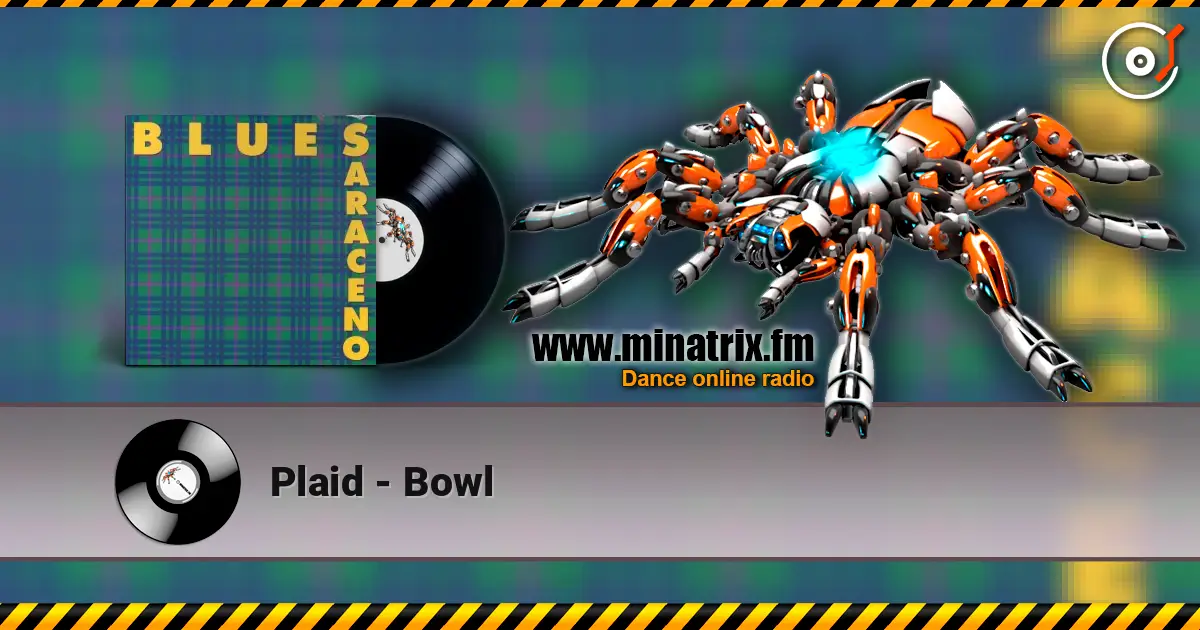 Plaid - Bowl escuchar online en alta calidad | Minatrix.FM