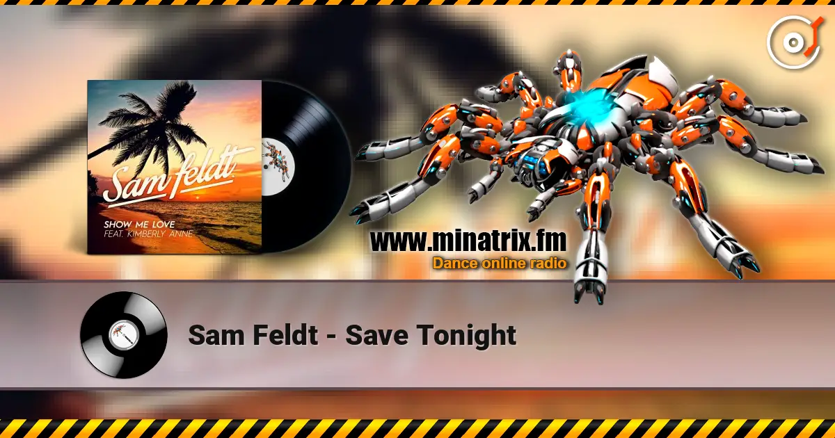 Sam Feldt - Save Tonight escuchar online en alta calidad | Minatrix.FM