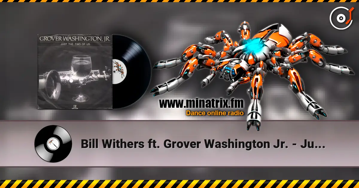 Bill Withers ft. Grover Washington Jr. - Just The Two Of Us escuchar online en alta calidad | Minatrix.FM