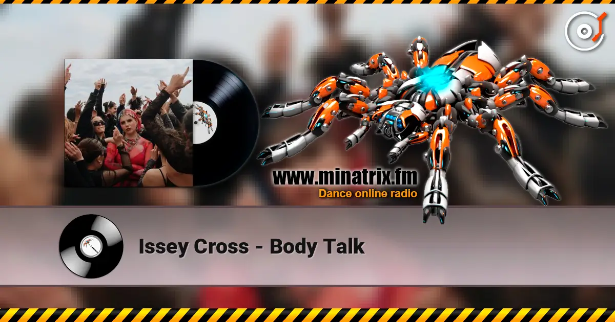 Issey Cross - Body Talk escuchar online en alta calidad | Minatrix.FM