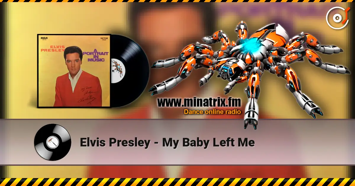 Elvis Presley - My Baby Left Me escuchar online en alta calidad | Minatrix.FM