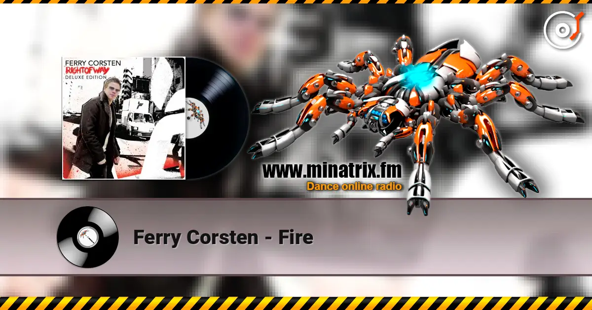 Ferry Corsten - Fire escuchar online en alta calidad | Minatrix.FM