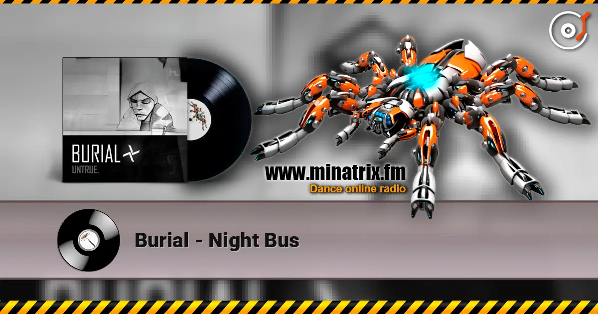 Burial - Night Bus escuchar online en alta calidad | Minatrix.FM