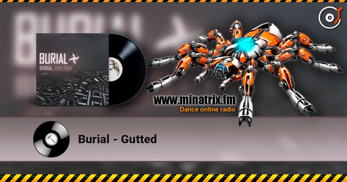Burial - Gutted escuchar online en alta calidad | Minatrix.FM