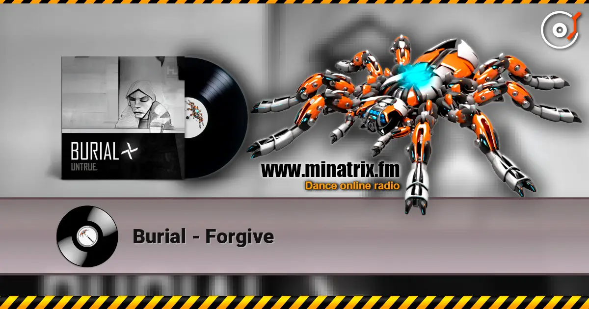 Burial - Forgive escuchar online en alta calidad | Minatrix.FM