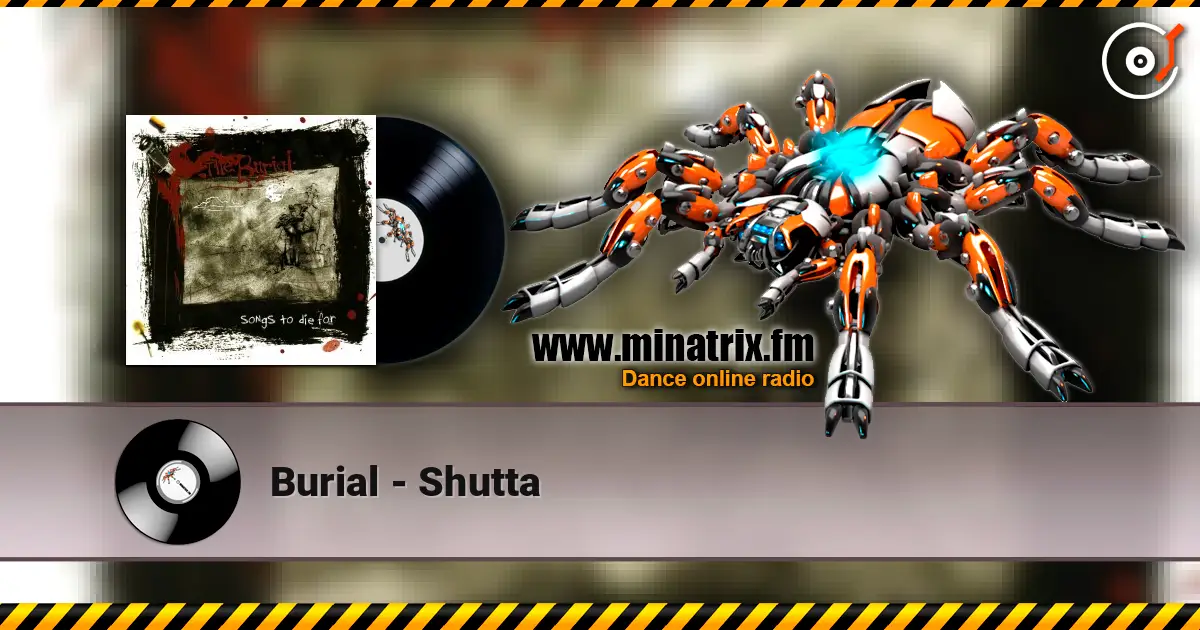 Burial - Shutta escuchar online en alta calidad | Minatrix.FM