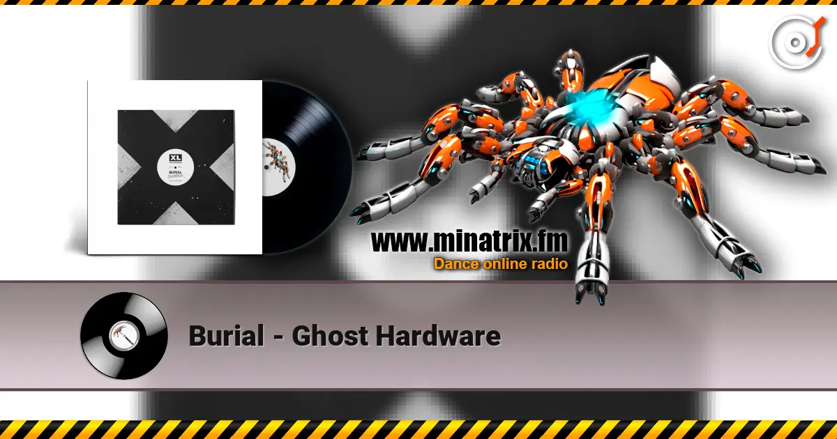 Burial - Ghost Hardware escuchar online en alta calidad | Minatrix.FM
