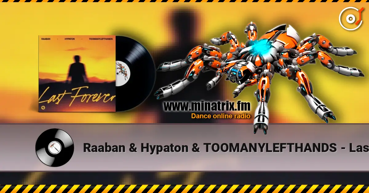 Raaban & Hypaton & TOOMANYLEFTHANDS - Last Forever escuchar online en alta calidad | Minatrix.FM