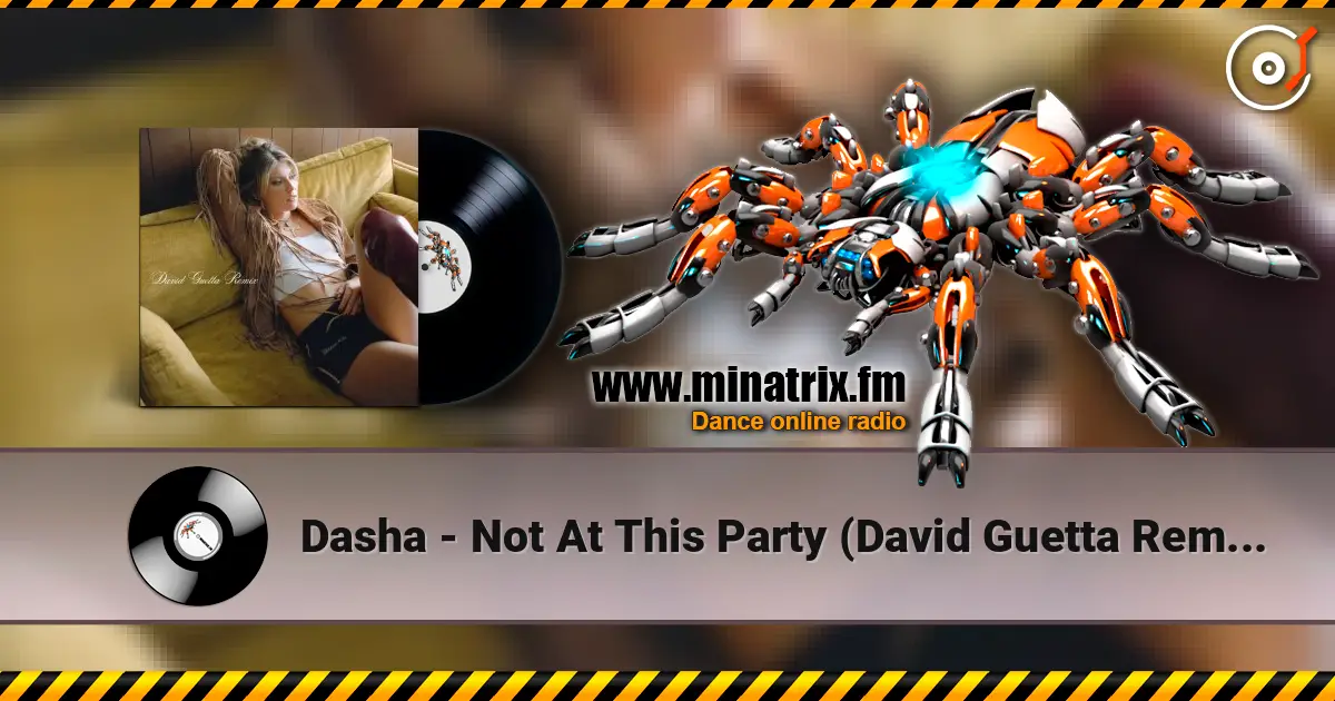 Dasha - Not At This Party (David Guetta Remix) escuchar online en alta calidad | Minatrix.FM