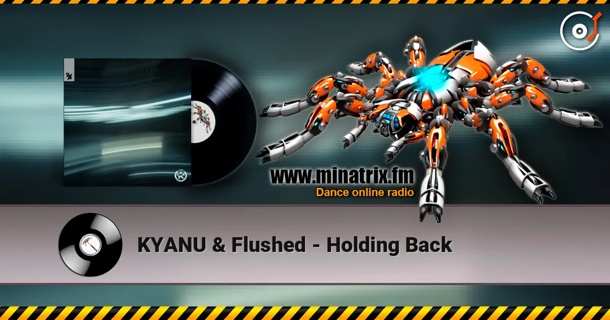 KYANU & Flushed - Holding Back escuchar online en alta calidad | Minatrix.FM