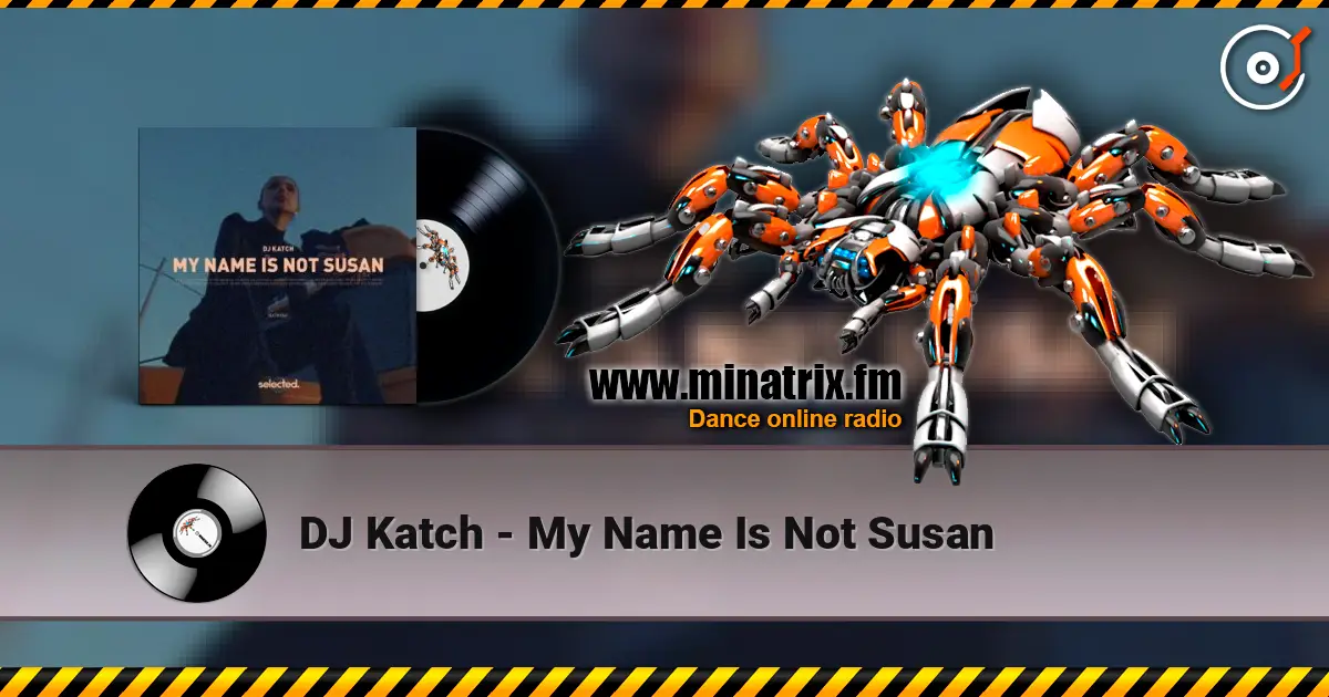 DJ Katch - My Name Is Not Susan escuchar online en alta calidad | Minatrix.FM