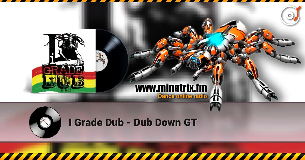 I Grade Dub - Dub Down GT escuchar online en alta calidad | Minatrix.FM