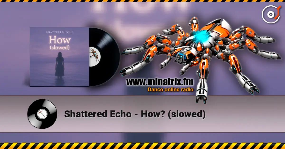 Shattered Echo - How? (slowed) escuchar online en alta calidad | Minatrix.FM