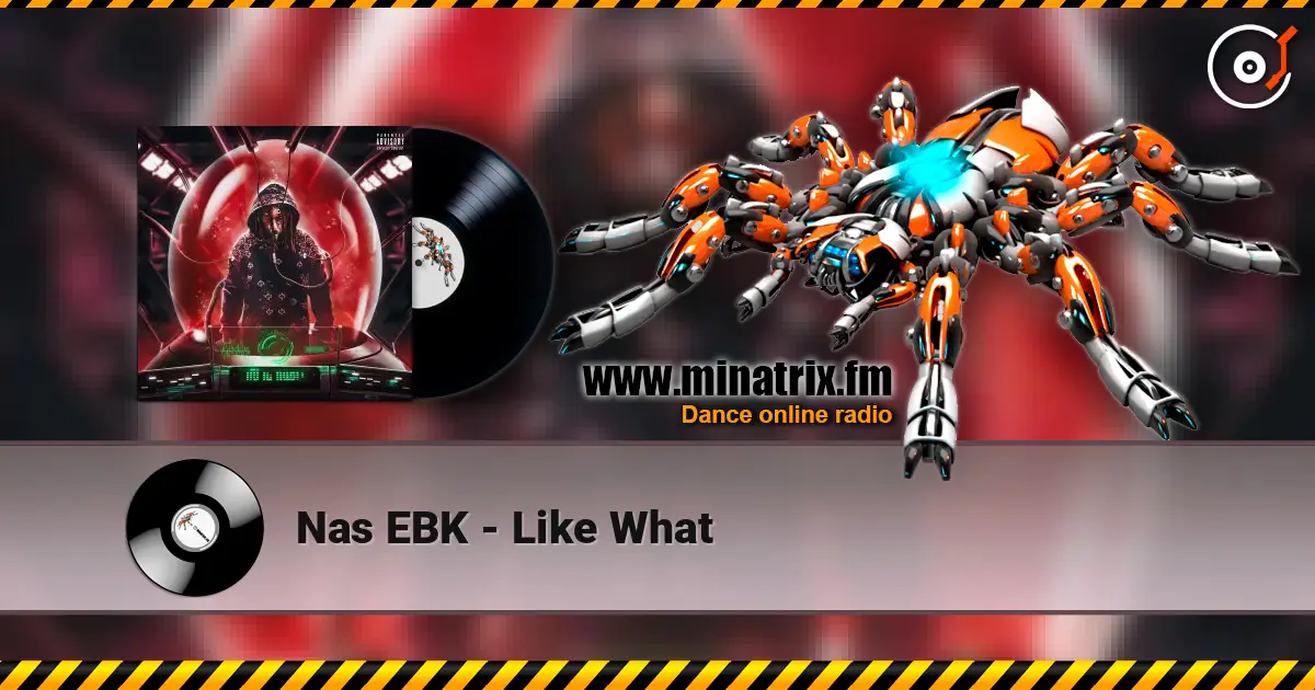 Nas EBK - Like What escuchar online en alta calidad | Minatrix.FM
