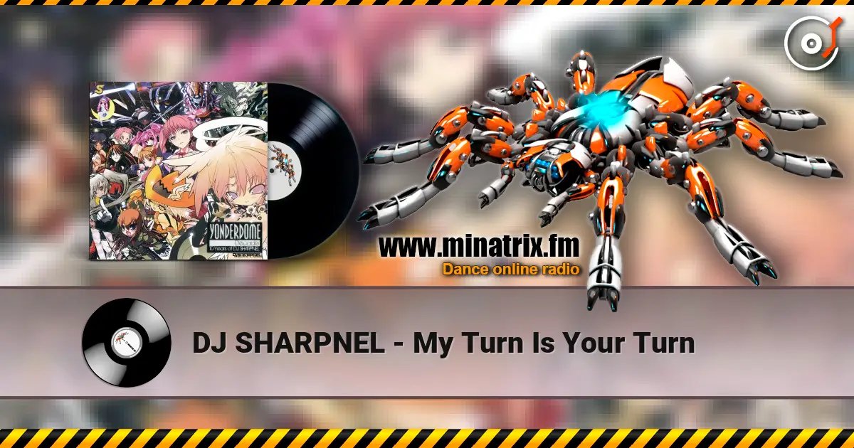 DJ SHARPNEL - My Turn Is Your Turn escuchar online en alta calidad | Minatrix.FM