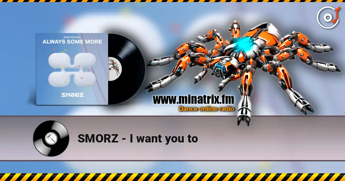 SMORZ - I want you to escuchar online en alta calidad | Minatrix.FM