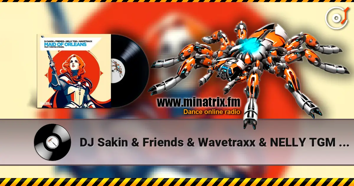 DJ Sakin & Friends & Wavetraxx & NELLY TGM - Maid of Orleans (feat. Torsten Stenzel) escuchar online en alta calidad | Minatrix.FM