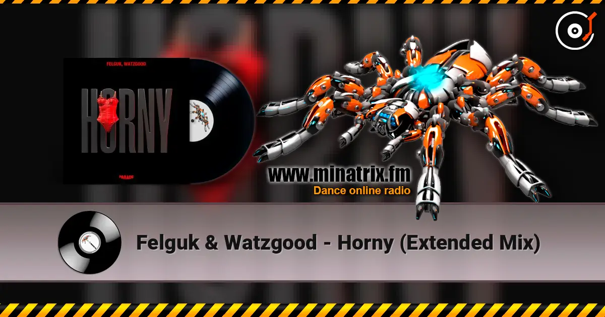 Felguk & Watzgood - Horny (Extended Mix) escuchar online en alta calidad | Minatrix.FM