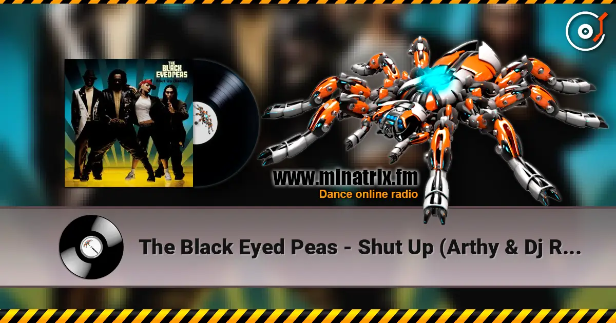 The Black Eyed Peas - Shut Up (Arthy & Dj Raul Vlad TechFlip) escuchar online en alta calidad | Minatrix.FM