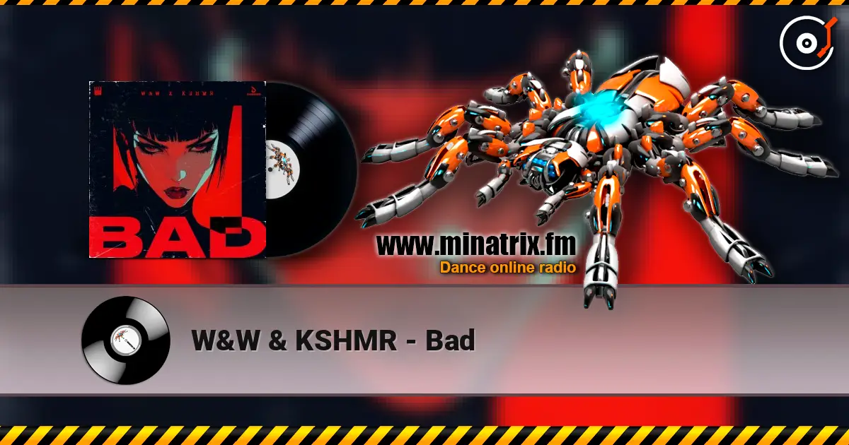 W&W & KSHMR - Bad escuchar online en alta calidad | Minatrix.FM