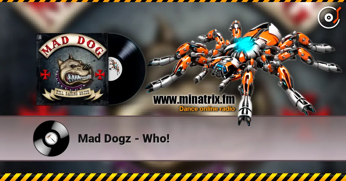 Mad Dogz - Who! escuchar online en alta calidad | Minatrix.FM