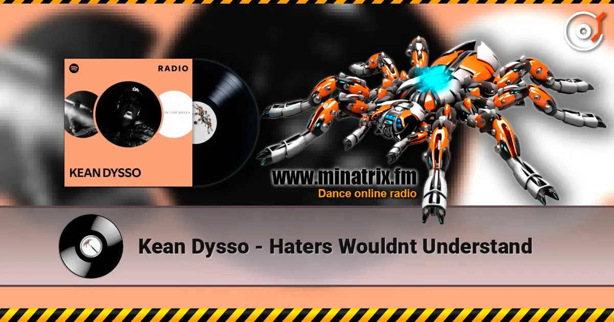 Kean Dysso - Haters Wouldnt Understand escuchar online en alta calidad | Minatrix.FM