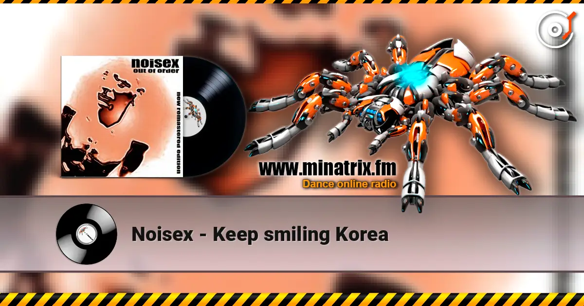 Noisex - Keep smiling Korea escuchar online en alta calidad | Minatrix.FM