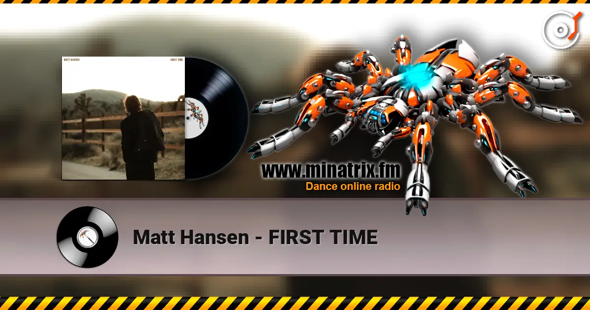 Matt Hansen - FIRST TIME escuchar online en alta calidad | Minatrix.FM