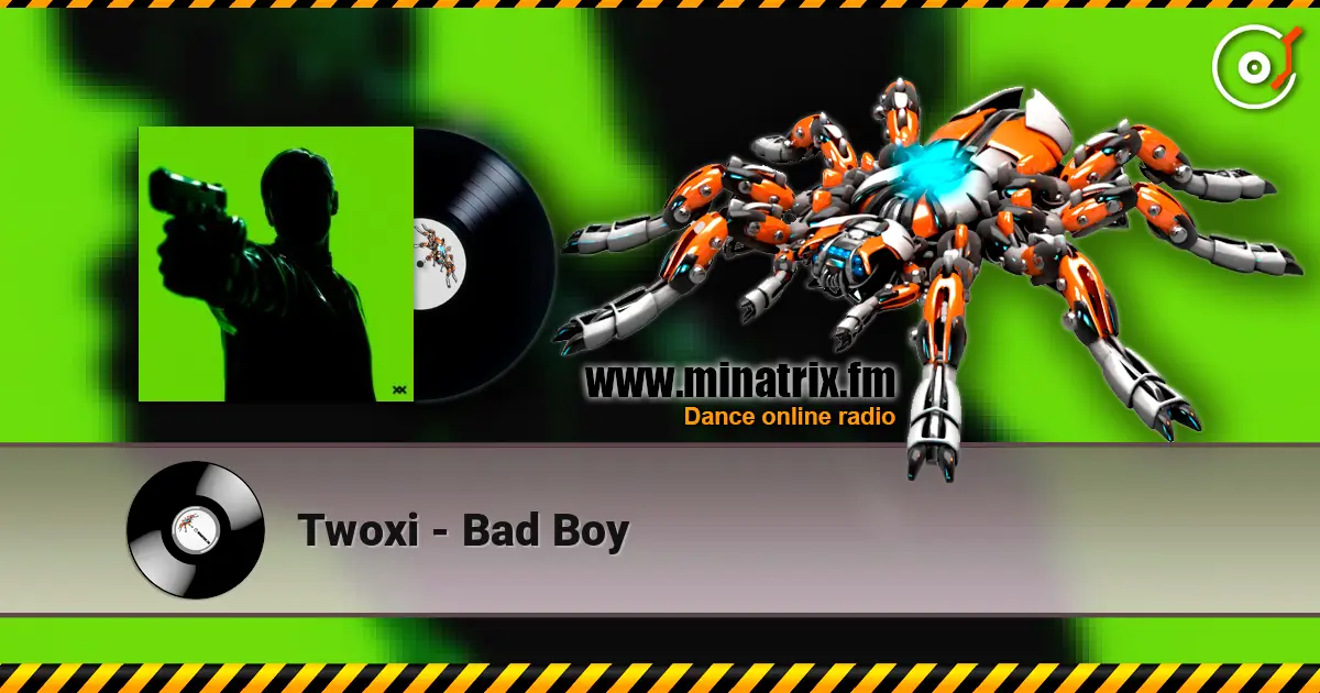 Twoxi - Bad Boy escuchar online en alta calidad | Minatrix.FM