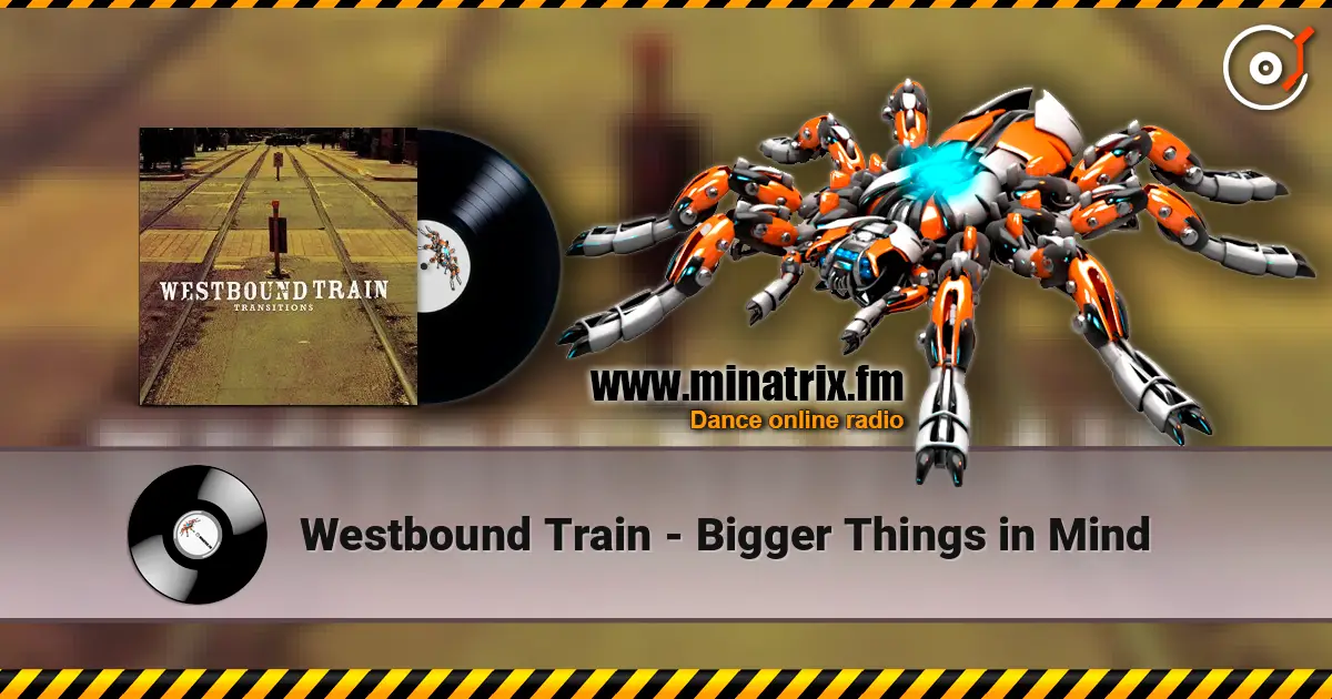 Westbound Train - Bigger Things in Mind escuchar online en alta calidad | Minatrix.FM
